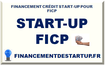 FINANCEMENT CRÉDIT START-UP POUR FICP