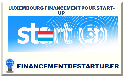LUXEMBOURG FINANCEMENT POUR START-UP