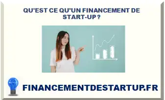 QU'EST CE QU'UN FINANCEMENT DE START-UP ? DÉFINITION