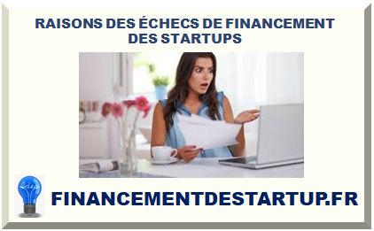 RAISONS DES ÉCHECS DE FINANCEMENT DES STARTUPS