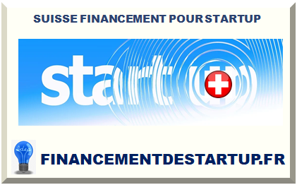 SUISSE FINANCEMENT POUR STARTUP